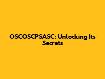 OSCOSCPSASC: Unlocking Its Secrets