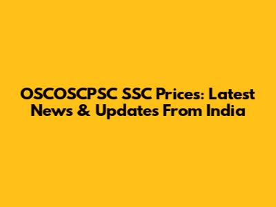 OSCOSCPSC SSC Prices: Latest News & Updates From India