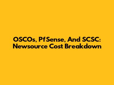 OSCOs, PfSense, And SCSC: Newsource Cost Breakdown