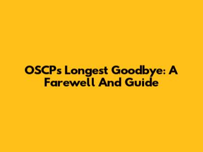 OSCP's Longest Goodbye: A Farewell And Guide