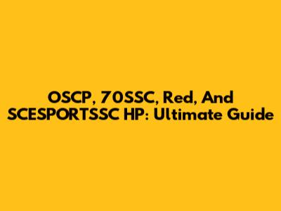 OSCP, 70SSC, Red, And SCESPORTSSC HP: Ultimate Guide