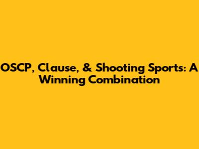 OSCP, Clause, & Shooting Sports: A Winning Combination