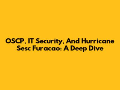 OSCP, IT Security, And Hurricane Sesc Furacao: A Deep Dive