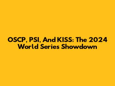 OSCP, PSI, And KISS: The 2024 World Series Showdown