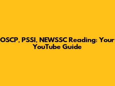 OSCP, PSSI, NEWSSC Reading: Your YouTube Guide
