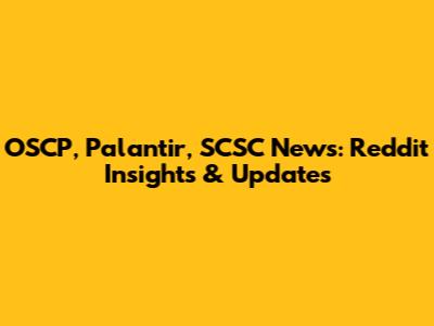 OSCP, Palantir, SCSC News: Reddit Insights & Updates