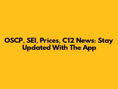 OSCP, SEI, Prices, C12 News: Stay Updated With The App