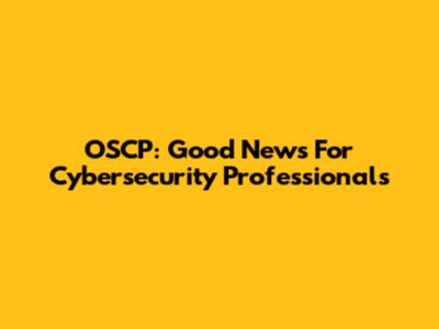 OSCP: Good News For Cybersecurity Professionals