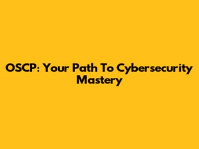 OSCP: Your Path To Cybersecurity Mastery