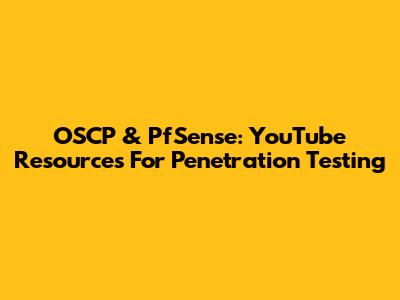 OSCP & PfSense: YouTube Resources For Penetration Testing