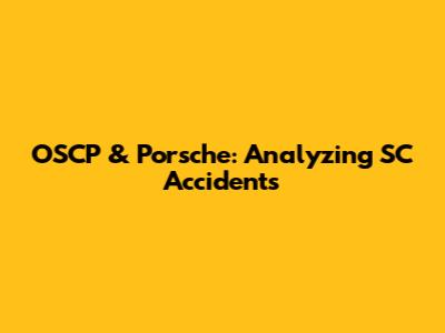 OSCP & Porsche: Analyzing SC Accidents