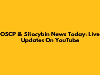 OSCP & Silocybin News Today: Live Updates On YouTube