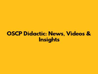 OSCP Didactic: News, Videos & Insights