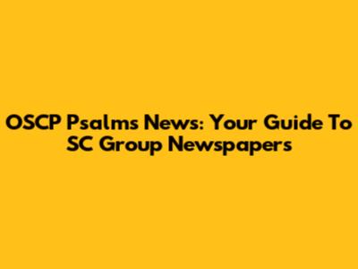 OSCP Psalms News: Your Guide To SC Group Newspapers