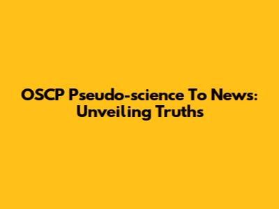 OSCP Pseudo-science To News: Unveiling Truths