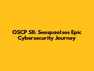 OSCP SII: Seespaolse's Epic Cybersecurity Journey