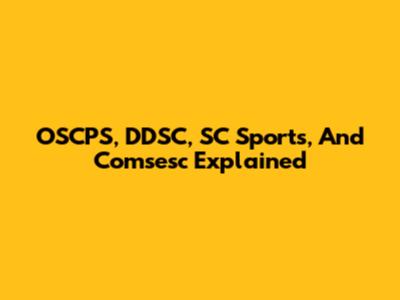OSCPS, DDSC, SC Sports, And Comsesc Explained
