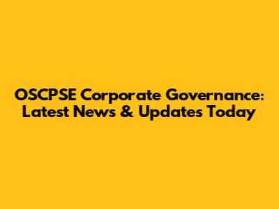 OSCPSE Corporate Governance: Latest News & Updates Today