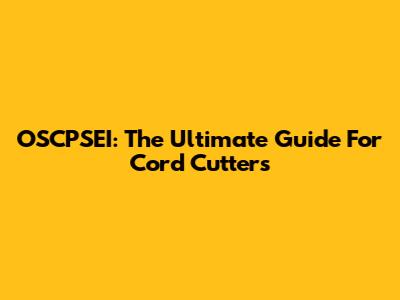 OSCPSEI: The Ultimate Guide For Cord Cutters