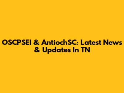 OSCPSEI & AntiochSC: Latest News & Updates In TN