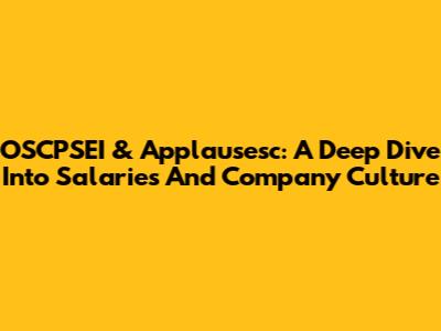 OSCPSEI & Applausesc: A Deep Dive Into Salaries And Company Culture
