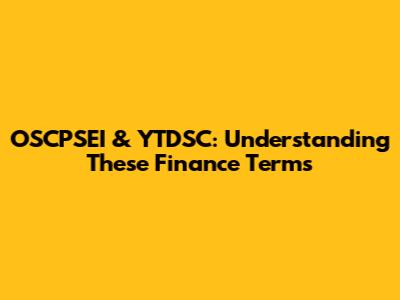 OSCPSEI & YTDSC: Understanding These Finance Terms
