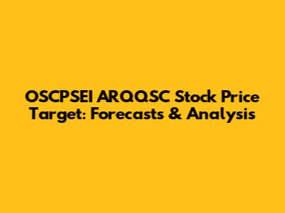 OSCPSEI ARQQSC Stock Price Target: Forecasts & Analysis