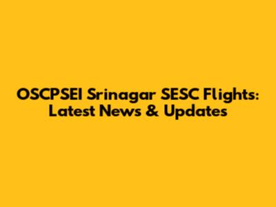 OSCPSEI Srinagar SESC Flights: Latest News & Updates