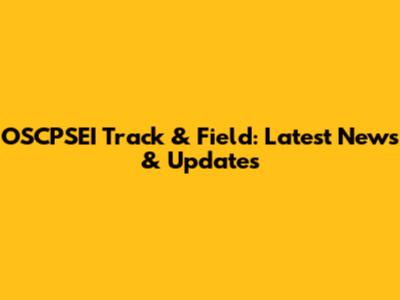 OSCPSEI Track & Field: Latest News & Updates