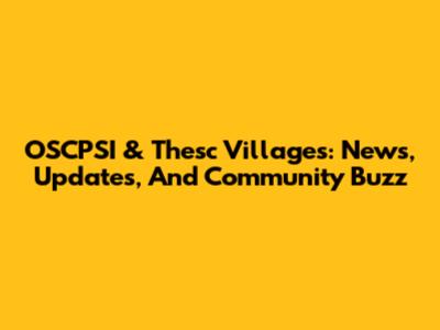 OSCPSI & Thesc Villages: News, Updates, And Community Buzz