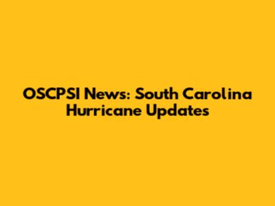 OSCPSI News: South Carolina Hurricane Updates