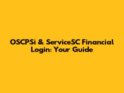 OSCPSi & ServiceSC Financial Login: Your Guide
