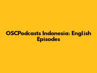 OSCPodcasts Indonesia: English Episodes