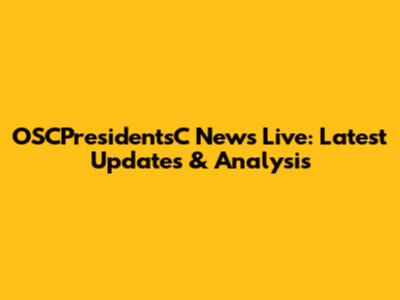 OSCPresidentsC News Live: Latest Updates & Analysis
