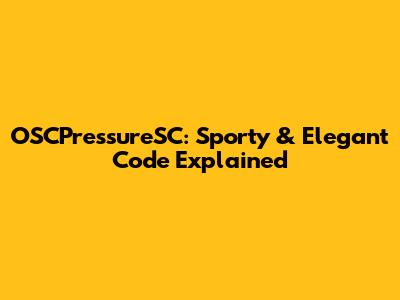 OSCPressureSC: Sporty & Elegant Code Explained