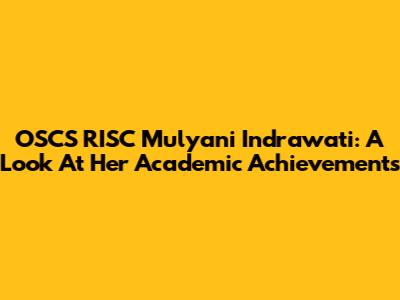 OSCS RISC Mulyani Indrawati: A Look At Her Academic Achievements