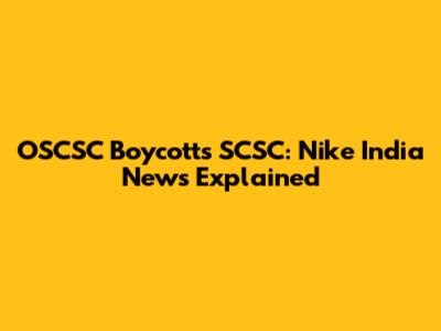 OSCSC Boycotts SCSC: Nike India News Explained