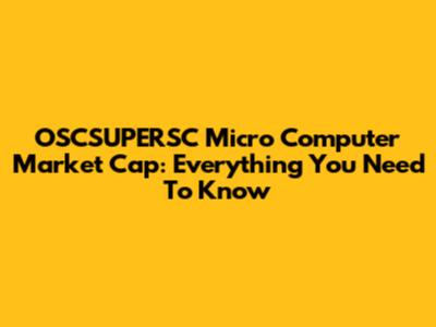 OSCSUPERSC Micro Computer Market Cap: Everything You Need To Know
