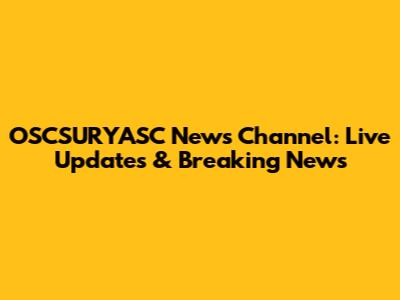 OSCSURYASC News Channel: Live Updates & Breaking News