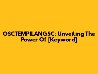 OSCTEMPILANGSC: Unveiling The Power Of [Keyword]