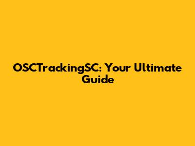 OSCTrackingSC: Your Ultimate Guide