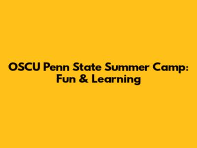 OSCU Penn State Summer Camp: Fun & Learning
