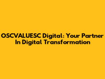 OSCVALUESC Digital: Your Partner In Digital Transformation