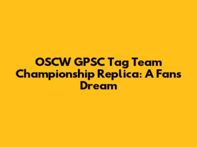 OSCW GPSC Tag Team Championship Replica: A Fan's Dream