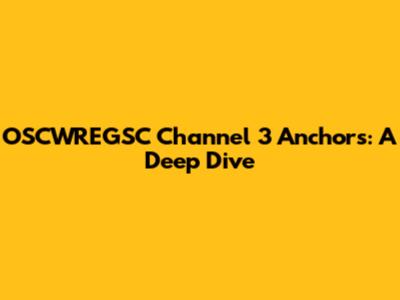 OSCWREGSC Channel 3 Anchors: A Deep Dive