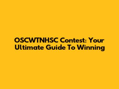 OSCWTNHSC Contest: Your Ultimate Guide To Winning