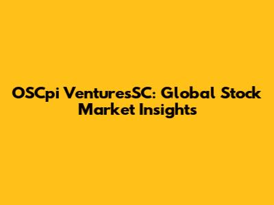 OSCpi VenturesSC: Global Stock Market Insights