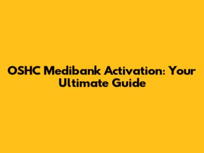 OSHC Medibank Activation: Your Ultimate Guide