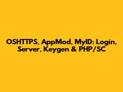 OSHTTPS, AppMod, MyID: Login, Server, Keygen & PHP/SC