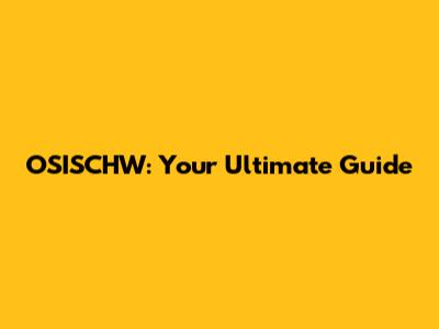 OSISCHW: Your Ultimate Guide